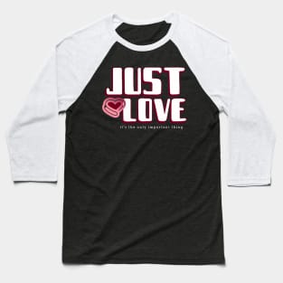 Just Love It's the only important thing Baseball T-Shirt